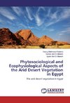 Phytosociological and Ecophysiological Aspects of the Arid Desert Vegetation in Egypt