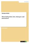 Wirtschaftspolitik. Ziele, Strategien und Instrumente