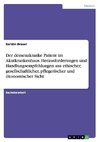 Der demenzkranke Patient im Akutkrankenhaus. Herausforderungen und Handlungsempfehlungen aus ethischer, gesellschaftlicher, pflegerischer und ökonomischer Sicht