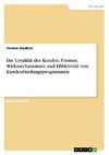 Die Loyalität des Kunden. Formen, Wirkmechanismen und Effektivität von Kundenbindungsprogrammen