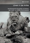 Löwen in der Antike: Archäologische Zeugnisse zur Existenz des Löwen im antiken Griechenland