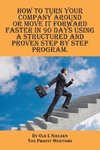 How to turn your company around or move it forward faster in 90 days using a structured and proven step by step program