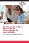 La evaluación de la escritura en dificultades de aprendizaje