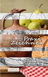 Praxis Zeichnen - Übungsbuch 17: Stilleben