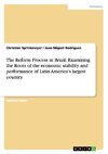 The Reform Process in Brazil. Examining the Roots of the economic stability and performance of Latin America's largest country