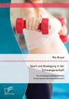 Sport und Bewegung in der Schwangerschaft. Ein schwangerschaftsbegleitendes Kurskonzept für den Gesundheitsmarkt