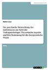 Die psychische Entwicklung des Individuums aus Sicht der Tiefenpsychologie. Theoretische Aspekte und ihre Bedeutung für die therapeutische Praxis