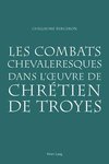 Les combats chevaleresques dans l'oeuvre de Chrétien de Troyes