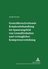 Grenzüberschreitende Krankenbehandlung im Spannungsfeld von Grundfreiheiten und vertraglicher Kompetenzverteilung