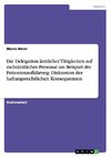 Die Delegation  ärztlicher Tätigkeiten auf nichtärztliches Personal am Beispiel der Patientenaufklärung. Diskussion der haftungsrechtlichen Konsequenzen