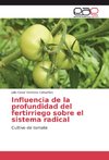 Influencia de la profundidad del fertirriego sobre el sistema radical