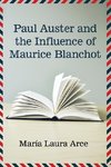 Arce, M:  Paul Auster and the Influence of Maurice Blanchot