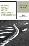 Pathways, Potholes, and the Persistence of Women in Science