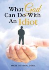 What God Can Do With An Idiot