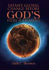 Satan's Global Change before God's Fiery Judgment