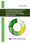 Laboratory experiments and numerical simulations of inertial waves in a rotating spherical shell