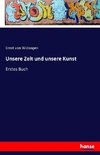 Unsere Zeit und unsere Kunst