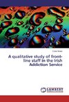 A qualitative study of front-line staff in the Irish Addiction Service