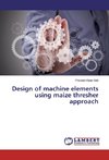 Design of machine elements using maize thresher approach