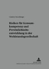 Risiken für Konsumkompetenz und Persönlichkeitsentwicklung in der Wohlstandsgesellschaft