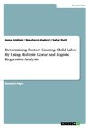 Determining Factors Causing Child Labor By Using Multiple Linear And Logistic Regression Analysis