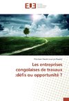 Les entreprises congolaises de travaux :défis ou opportunité ?