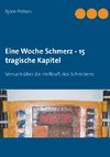 Eine Woche Schmerz - 15 tragische Kapitel