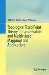 Topological Fixed Point Theory for Singlevalued and Multivalued Mappings and Applications