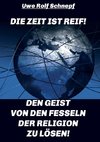 Die Zeit ist reif! - Den Geist von den Fesseln der Religion zu lösen!