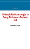 Die implizite Dramaturgie in Georg Büchners >Dantons Tod<