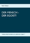 Der Mensch - Der Egoist!