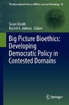 Big Picture Bioethics: Developing Democratic Policy in Contested Domains