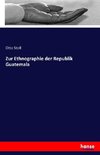 Zur Ethnographie der Republik Guatemala