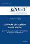 European Engagement under Review. Exporting Values, Rules, and Practices to the Post-Soviet Space