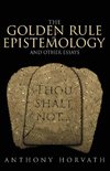 The Golden Rule of Epistemology And Other Essays