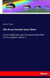 Life of our Saviour Jesus Christ