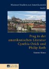 Prag in der amerikanischen Literatur: Cynthia Ozick und Philip Roth