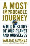 A Most Improbable Journey: A Big History of Our Planet and Ourselves