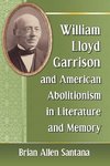 Santana, B:  William Lloyd Garrison and American Abolitionis