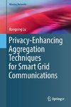 Privacy-Enhancing Aggregation Techniques for Smart Grid Communications