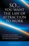 SO...YOU WANT THE LAW OF ATTRACTION TO WORK