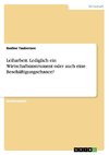 Leiharbeit. Lediglich ein Wirtschaftsinstrument oder auch eine Beschäftigungschance?