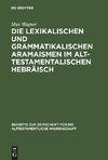 Die lexikalischen und grammatikalischen Aramaismen im alttestamentalischen Hebräisch