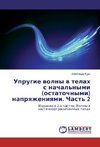 Uprugie volny v telah s nachal'nymi (ostatochnymi) napryazheniyami. Chast' 2