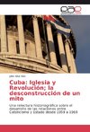 Cuba: Iglesia y Revolución; la desconstrucción de un mito