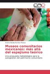 Museos comunitarios mexicanos: más allá del espejismo teórico