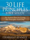 30 Life Principles Bible Study: An Action Plan for Living the Principles Each Day