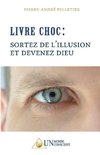 LIVRE CHOC, Sortez de l'illusion et devenez Dieu