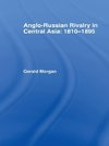 Morgan, G: Anglo-Russian Rivalry in Central Asia 1810-1895