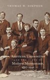 American Universities and the Birth of Modern Mormonism, 1867-1940